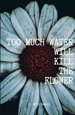 Too Much Water Will Kill The Flower: Calming The Chaos - McGilberry, T.