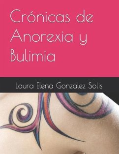 Crónicas de Anorexia y Bulimia - Gonzalez Solis, Laura Elena