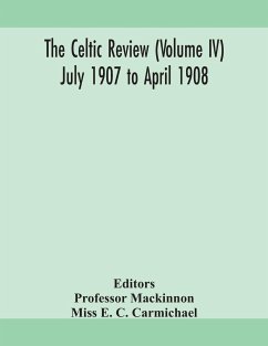 The Celtic review (Volume IV) july 1907 to april 1908 - E. C. Carmichael, Miss