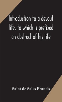 Introduction to a devout life, to which is prefixed an abstract of his life - de Sales Francis, Saint