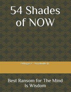 54 Shades of NOW: Best Ransom for The Mind is Wisdom - Anyabuike, Odingas C.