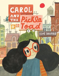 Carol and the Pickle-Toad - Shapiro, Esmé