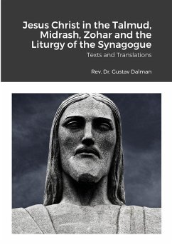 Jesus Christ in the Talmud, Midrash, Zohar and the Liturgy of the Synagogue - Dalman, Gustaf