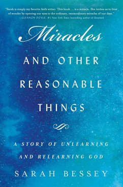Miracles and Other Reasonable Things: A Story of Unlearning and Relearning God - Bessey, Sarah