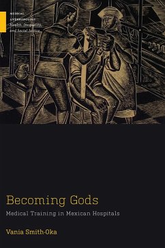 Becoming Gods: Medical Training in Mexican Hospitals - Smith-Oka, Vania