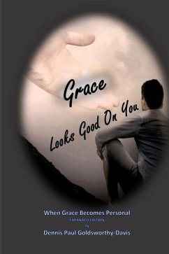 Grace Looks Good On You: When Grace Becomes Personal - Goldsworthy-Davis, Dennis Paul