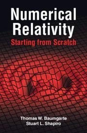 Numerical Relativity: Starting from Scratch - Baumgarte, Thomas W. (Bowdoin College, Maine); Shapiro, Stuart L. (University of Illinois, Urbana-Champaign)