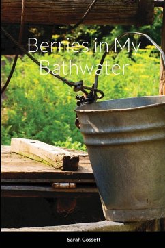Berries in My Bathwater - Gossett, Sarah