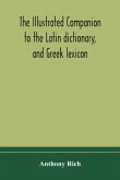 The illustrated companion to the Latin dictionary, and Greek lexicon