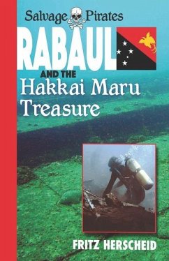 Salvage Pirates: Rabaul and the Hakkai Maru Treasure - Herscheid, Fritz