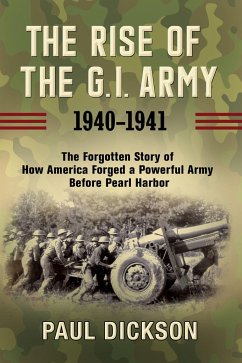 The Rise of the G.I. Army, 1940-1941 - Dickson, Paul