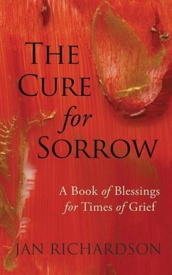 The Cure for Sorrow: A Book of Blessings for Times of Grief - Richardson, Jan