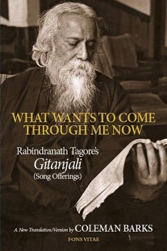 What Wants to Come Through Me Now - Tagore, Rabindranath