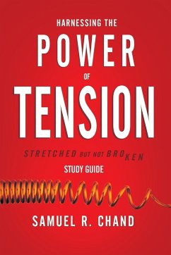 Harnessing the Power of Tension - Study Guide - Chand, Sam
