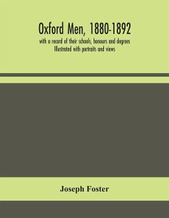 Oxford men, 1880-1892, with a record of their schools, honours and degrees. Illustrated with portraits and views - Foster, Joseph