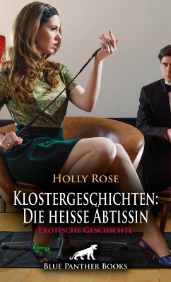 Klostergeschichten: Die heiße Äbtissin   Erotische Geschichte (eBook, ePUB) - Rose, Holly