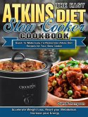 The Easy Atkins Diet Slow Cooker Cookbook