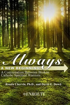 Always a New Beginning!: A Conversation between Broken Catholic Spiritual Warriors - Dowd, David E.; Chervin, Ronda