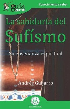 GuíaBurros La sabiduría del Sufísmo: Su enseñanza espiritual - Guijarro, Andrés