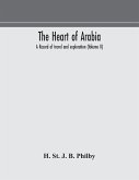 The heart of Arabia, a record of travel and exploration (Volume II)