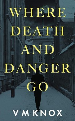 Where Death and Danger Go - Knox, V M