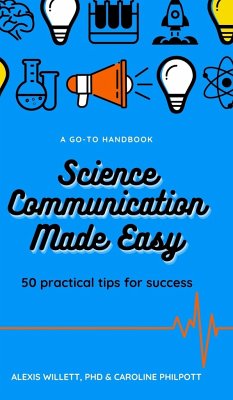 Science Communication Made Easy - Willett, A.; Philpott, C.