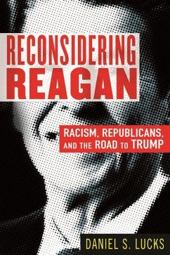 Reconsidering Reagan: Racism, Republicans, and the Road to Trump - Lucks, Daniel S.