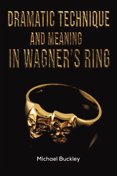 Dramatic Technique and Meaning in Wagner's Ring - Buckley, Michael