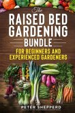 Raised Bed Gardening Bundle for Beginners and Experienced Gardeners: The ultimate guide to produce organic vegetables with tips and ideas to increase
