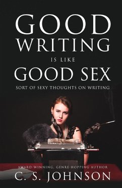 Good Writing is Like Good Sex - Johnson, C. S.