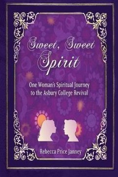 Sweet, Sweet Spirit: One Woman's Spiritual Journey to the Asbury College Revival - Janney, Rebecca Price