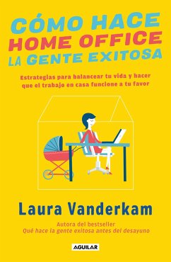 Cómo Hace Home Office La Gente Exitosa / How Successful People Work from Home - Vanderkam, Laura