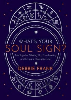 What's Your Soul Sign?: Astrology for Waking Up, Transforming and Living a High-Vibe Life - Frank, Debbie