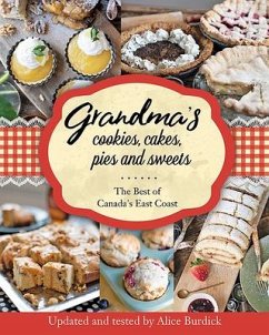 Grandma's Cookies, Cakes, Pies and Sweets: The Best of Canada's East Coast - Burdick, Alice
