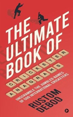 The Ultimate Book of Cricketer Anagrams: Unscramble the jumbled names of 500 international cricketers - Rustom Deboo