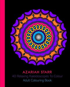 40 Relaxing Kaleidoscopes To Colour - Starr, Azariah