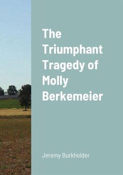 The Triumphant Tragedy of Molly Berkemeier - Burkholder, Jeremy