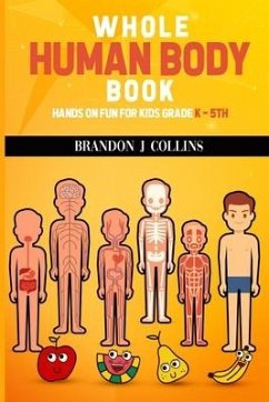 Whole Human Body Book: Hands On For Kids K - 5th - Collins, Brandon J.