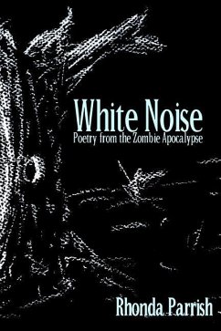 White Noise: Poems from the Zombie Apocalypse - Parrish, Rhonda