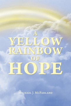 A Yellow Rainbow of Hope - McFarland, Michael J.