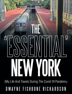 The 'Essential' New York (My Life and Travels During the Covid-19 Pandemic) - Richardson, Dwayne Fishbone