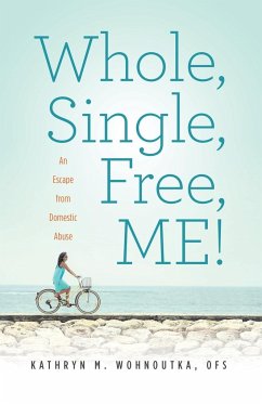 Whole, Single, Free, ME! - Wohnoutka, Kathryn M.