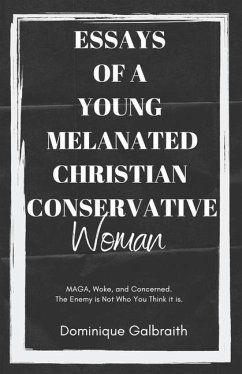 Essays of a Young Melanated Christian Conservative Woman - Galbraith, Dominique