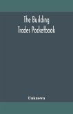 The building trades pocketbook; a handy manual of reference on building construction, including structural design, masonry, bricklaying, carpentry, joinery, roofing, plastering, painting, plumbing, lighting, heating, and ventilation