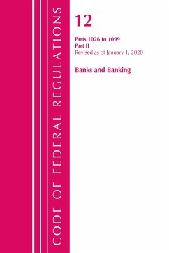 Code of Federal Regulations, Title 12 Banks and Banking 1026-1099, Revised as of January 1, 2020 - Office Of The Federal Register (U S