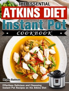The Essential Atkins Diet Instant Pot Cookbook - Baldwin, Phyllis