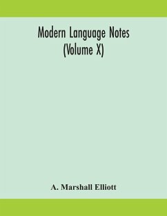 Modern language notes (Volume X) - Marshall Elliott, A.