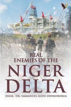Real Enemies Of The Niger Delta - Audu-Ohwavborua, Emmanuel