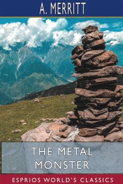 The Metal Monster (Esprios Classics) - Merritt, A.