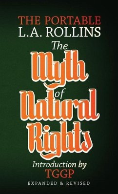 The Myth of Natural Rights: The Portable L.A. Rollins - Rollins, L. a.